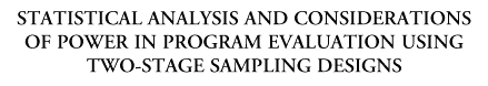 headerSTATISTICAL ANALYSIS AND CONSIDERATIONS OF POWER IN PROGRAM EVALUATION USING TWO-STAGE SAMPLING DESIGNS.gif (5528 bytes)