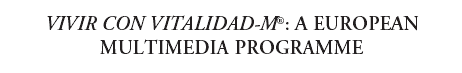 headerVIVIR CON VITALIDAD-M: A EUROPEAN MULTIMEDIA PROGRAMME.gif (5528 bytes)