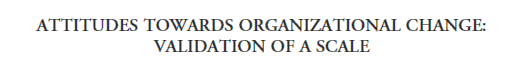headerATTITUDES TOWARDS ORGANIZATIONAL CHANGE: VALIDATION OF A SCALE.gif (5528 bytes)